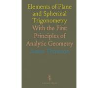 Elements of Plane and Spherical Trigonometry: With the First Principles of Analytic Geometry
