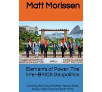 Elements of Power: The Inter-BRICS Geopolitics: Unveiling the Critical Minerals Nexus of Brazil, Russia, India, China, and South Africa