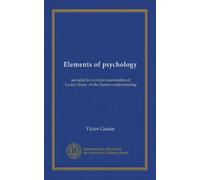 Elements of psychology: included in a critical examination of Locke's Essay on the human understanding