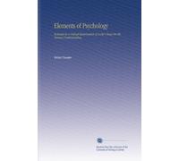 Elements of Psychology: Included in a Critical Examination of Locke's Essay On the Human Understanding.