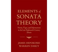 Elements of Sonata Theory: Norms, Types, and Deformations in the Late-Eighteenth-Century Sonata