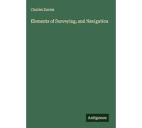 Elements of Surveying, and Navigation