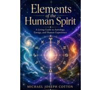 Elements of the Human Spirit: A Living Guide to Astrology, Energy, and Human Experience