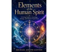 Elements of the Human Spirit (Deluxe Color Edition): A Living Guide to Astrology, Energy, and Human Experience