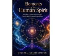 Elements of the Human Spirit (Deluxe Color Edition): A Living Guide to Astrology, Energy, and Human Experience