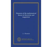 Elements of the mathematical theory of electricity and magnetism