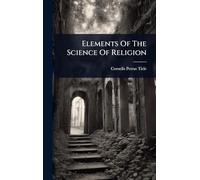 Elements Of The Science Of Religion