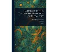 Elements of the Theory and Practice of Chymistry