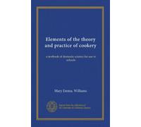 Elements of the theory and practice of cookery: a textbook of domestic science for use in schools