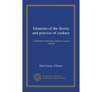 Elements of the theory and practice of cookery: a textbook of domestic science for use in schools