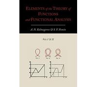 Elements of the Theory of Functions and Functional Analysis [Two Volumes in One]