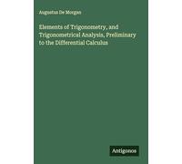Elements of Trigonometry, and Trigonometrical Analysis, Preliminary to the Differential Calculus