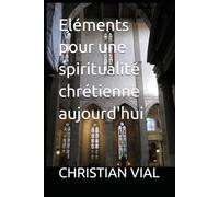 Eléments pour une spiritualité chrétienne aujourd'hui