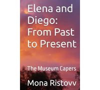 Elena and Diego: From Past to Present: The Museum Capers (Elena and Diego: High School Detectives)