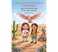 Elena and the Pink Hawk of Cahuilla Skies / Elena y el Halcón Rosa de los Cielos Cahuilla: A Bilingual Adventure of Curiosity, Culture, and Color (The Curious Clan)