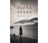Éléna,avant.: La vie d'une femme qu'aucun dossier n'a su contenir.