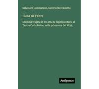 Elena da Feltre: Dramma tragico in tre atti, da rappresentarsi al Teatro Carlo Felice, nella primavera del 1839.
