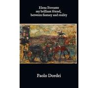Elena Ferrante my brilliant friend, between fantasy and reality