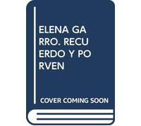 ELENA GARRO-RECUERDO Y PORVENIR DE UNA E: Recuerdo y Porvenir de Una Escritura (SIN COLECCION)