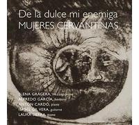 Elena Gragera - De La Dulce Mi Enemiga: Mujeres Cervantinas
