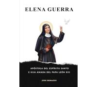Elena Guerra: Apóstola Del Espíritu Santo E Hija Amada Del Papa León Xiii