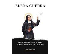 Elena Guerra: Apostola Dello Spirito Santo E Amata Figlia Di Papa Leone Xiii