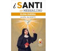Elena Guerra. La vita. Gli scritti (I santi del Messalino)