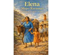 ELENA Mujer Rarámuri - El legado de una Fuerza Silenciosa