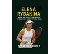 Elena Rybakina: A Complete History of Discipline, Strength, and Legacy in World Tennis