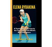 ELENA RYBAKINA: A Tennis Star Journey to the Top - One of the World's Best Champions