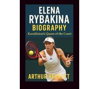 ELENA RYBAKINA BIOGRAPHY: Kazakhstan’s Queen of the Court