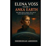 Elena Voss: Volume 7 - ANKA EARTH
