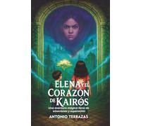 Elena y el Corazón de Kairós: Una aventura mágica llena de emociones y superación (Las crónicas de Erians)
