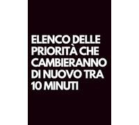 Elenco delle priorità che cambieranno di nuovo tra 10 minuti: Libro per appunti a righe divertente, Idea regalo collega ufficio, capo, moglie, marito, amica, amico, babbo natale segreto
