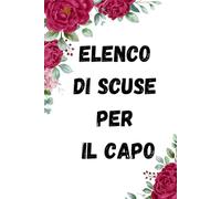 Elenco Di Scuse Per Il Capo: Quaderno Divertente Per Ufficio | Quaderno Divertente Per Un Collega | Taccuino Per Appunti Divertente | Regalini Natale Colleghe | Idea Regalo Da Ufficio