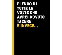 Elenco di tutte le volte che avrei dovuto tacere e invece: Quaderno simpatico da ufficio | Taccuino divertente per appunti e idee | Umorismo da ... per un collega, amico, capo, familiare