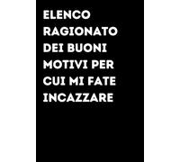 Elenco Ragionato dei Buoni Motivi per cui Mi Fate Incazzare - Taccuino divertente per appunti e idee | Quaderno simpatico da ufficio: Taccuino ... amici e amiche | Umorismo da ufficio