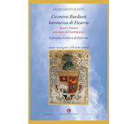 Eleonora Bardassi baronessa di Ficarra. Mario Tomasi antenato del Gattopardo. Eufrosina Corbera di Palermo. Amori travolgenti e folli della nobiltà (Percorsi)
