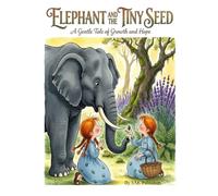Elephant and the Tiny Seed: A Story About Patience and Growth (Childrens Book)