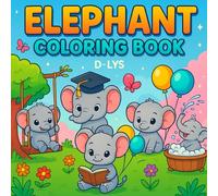 ELEPHANT COLORING BOOK: “Adorable Elephant Coloring book to Enjoy!”
