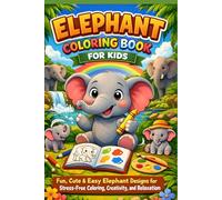 Elephant Coloring Book for Kids: Fun, Cute & Easy Elephant Designs for Stress-Free Coloring, Creativity, and Relaxation