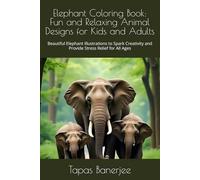 Elephant Coloring Book: Fun and Relaxing Animal Designs for Kids and Adults: Beautiful Elephant Illustrations to Spark Creativity and Provide Stress Relief for All Ages