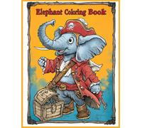 Elephant Coloring Book: Fun Pirate Elephant Adventure Coloring Pages, Cute Animal Art, Stress Relief, Creative Relaxation Gift