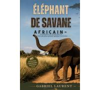 éléphant de savane africain: Les géants de la savane et l'avenir du plus grand animal terrestre