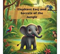 Elephant Esej and Secrets of the Jungle (Interesting World)