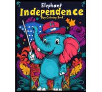 Elephant Independence Day Coloring Book: Elephant with American Flag and Hat - Fun 4th of July Activity Book - Holiday Coloring for Teens & Adults