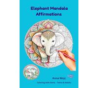 Elephant Mandala Affirmations: Coloring Book for Adults and Teens with Positive Quotes and Elephant Facts. (Coloring with Anna - Teens & Adults)