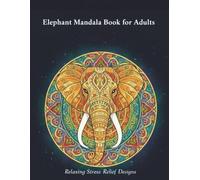 Elephant Mandala Coloring Book for Adults: Relaxing and Beautiful Mandala Designs for Stress Relief