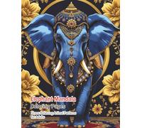 Elephant Mandala Coloring Book for Adults: Relaxing Elephant-Inspired Mandalas for Stress Relief and Mindful Coloring/A Calming Coloring Journey for Adults