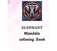 Elephant Mandala Coloring Book - Relaxation, Mindfulness & Stress Relief: A Stunning Collection of Elephant Mandala Patterns | Perfect for Stress Relief, Mindful Coloring, and Creative Relaxation